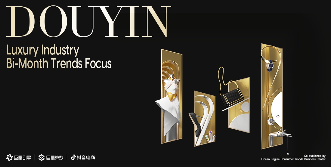 Trends Focus: Recent Trends and Data from Douyin on China’s Luxury Industry | May – June