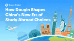 How Douyin Shapes China’s New Era of Study Abroad Choices
